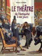 Couverture du livre « Le théâtre ; de l'antiquité à nos jours » de Magali Wiener aux éditions Pere Castor