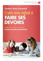 Couverture du livre « J'aide mon enfant à faire ses devoirs » de Anne Gramond aux éditions Eyrolles