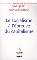 Couverture du livre « Le socialisme à l'épreuve du capitalisme » de Alain Bergougnioux et Daniel Cohen aux éditions Fayard