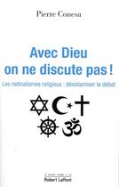 Couverture du livre « Avec Dieu, on ne discute pas ! » de Pierre Conesa aux éditions Robert Laffont