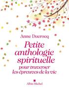 Couverture du livre « Petite anthologie spirituelle pour traverser les épreuves de la vie » de Anne Ducrocq aux éditions Albin Michel