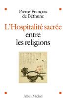 Couverture du livre « L'hospitalité sacrée entre les religions » de De Bethune-P.F aux éditions Albin Michel