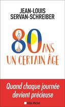 Couverture du livre « 80 ans, un certain âge » de Jean-Louis Servan-Schreiber aux éditions Albin Michel