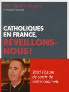 Couverture du livre « Catholiques en France, réveillez-vous ! » de Claude Dagens aux éditions Bayard