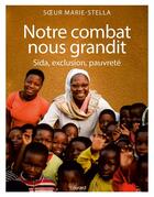 Couverture du livre « Notre combat nous grandit; sida, exclusion, pauvreté » de Marie Stella aux éditions Bayard