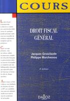 Couverture du livre « Droit fiscal général (6e édition) » de Jacques Grosclaude et Philippe Marchessou aux éditions Dalloz