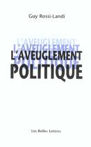 Couverture du livre « Aveuglement politique » de Guy Rossi-Landi aux éditions Belles Lettres