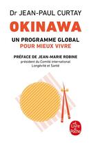 Couverture du livre « Okinawa ; un programme global pour mieux vivre » de Dr Curtay-J.P aux éditions Le Livre De Poche