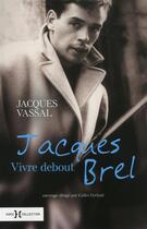 Couverture du livre « Jacques Brel ; vivre debout » de Jacques Vassal aux éditions Hors Collection