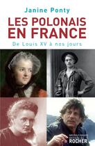 Couverture du livre « Les polonais en France ; de Louis XVI à nos jours » de Janine Ponty aux éditions Rocher
