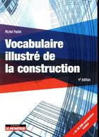 Couverture du livre « Vocabulaire illustre de la construction » de Michel Paulin aux éditions Le Moniteur