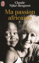 Couverture du livre « Ma passion africaine » de Njike-Bergeret Claud aux éditions J'ai Lu