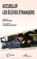 Couverture du livre « Accueillir les élèves étrangers » de Claire Grimaldi et El Haddy Ali Rachedi aux éditions Licorne