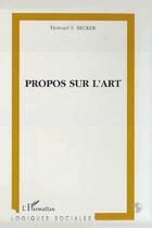 Couverture du livre « Propos sur l'art » de Howard Saul Becker aux éditions Editions L'harmattan