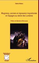 Couverture du livre « Magiciens socrciers et repression inquisitoriale en espagne au siecle des lumieres » de Valerie Molero aux éditions L'harmattan