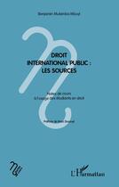 Couverture du livre « Droit international public : les sources ; notes de cours à l'usage des étudiants en droit » de Benjamin Mulamba Mbuyi aux éditions L'harmattan