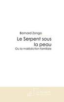 Couverture du livre « Le serpent sous la peau ou la malédiction familiale » de Bernard Zongo aux éditions Editions Le Manuscrit