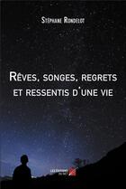 Couverture du livre « Rêves, songes, regrets et ressentis d'une vie » de Stephane Rondelot aux éditions Editions Du Net