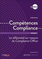 Couverture du livre « Compétences compliance t.1 ; le réferentiel sur mesure du compliance office » de Le Cercle De La Compliance aux éditions Editions Du Net