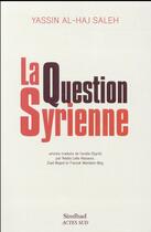 Couverture du livre « La question syrienne » de Yassin Al-Haj Saleh aux éditions Sindbad