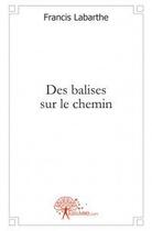 Couverture du livre « Des balises sur le chemin » de Francis Labarthe aux éditions Edilivre