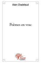 Couverture du livre « Poèmes en vrac » de Alain Chadelaud aux éditions Edilivre