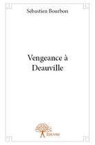 Couverture du livre « Vengeance à Deauville » de Sebastien Bourbon aux éditions Edilivre