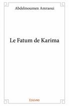 Couverture du livre « Le fatum de Karima » de Amraoui Abdelmoumen aux éditions Edilivre