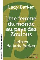 Couverture du livre « Une femme du monde au pays des zoulous (grands caracteres) - lettres de lady barker » de Lady Barker aux éditions Ligaran