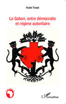 Couverture du livre « Le Gabon, entre démocratie et régime autoritaire » de Khalid Tinasti aux éditions Editions L'harmattan