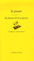 Couverture du livre « Dix façons de le préparer : le jaune » de Freder Grasser Herme aux éditions Les Editions De L'epure