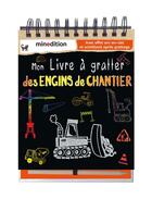 Couverture du livre « Mon livre à gratter des engins de chantier » de Diane Clement aux éditions Mineditions