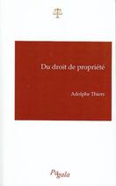 Couverture du livre « Du droit de propriété » de Adolphe Thiers aux éditions Pagala