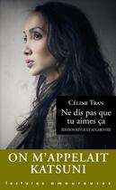 Couverture du livre « Ne dis pas que tu aimes ca » de Celine Tran aux éditions La Musardine