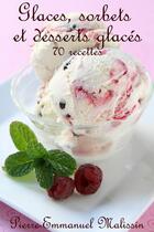 Couverture du livre « Glaces, sorbets et desserts glacés » de Pierre-Emmanuel Malissin aux éditions Syllabaire Editions