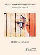 Couverture du livre « Voyages dans mon univers poétique ; poèmes d'une révoltée » de Beatrice Montagnac aux éditions Stellamaris