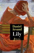 Couverture du livre « Lily » de Daniel Arsand aux éditions Libretto