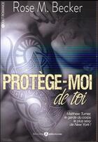 Couverture du livre « Protège-moi... de toi » de Rose M. Becker aux éditions Editions Addictives