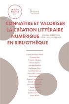 Couverture du livre « Connaitre et valoriser la creation litteraire numerique en bibliotheque » de Queyraud Franck aux éditions Enssib