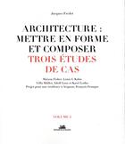 Couverture du livre « Architecture : mettre en forme et composer ; trois études de cas » de Jacques Fredet aux éditions La Villette