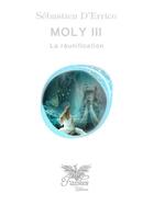 Couverture du livre « Moly t.3 ; la réunification » de D'Errico Sebastien aux éditions Fawkes