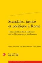 Couverture du livre « Scandales, justice et politique à Rome ; textes inédits d'Alain Malissard suivis d'hommages en son honneur » de  aux éditions Classiques Garnier