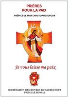 Couverture du livre « Je vous laisse ma paix : prières pour la paix » de Christophe Dufour et Collectif aux éditions Secret. Oeuvres Du Sacre-coeur