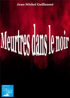 Couverture du livre « Meutres dans le noir » de Guillaume J-M. aux éditions Marika Daures