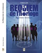 Couverture du livre « Le requiem de l'horloge » de Matthieu Dangaix aux éditions Le Four Banal