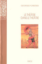 Couverture du livre « Le theatre dans le theatre sur la scene francaise du xviie siecle » de Georges Forestier aux éditions Librairie Droz