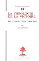 Couverture du livre « La theologie de la victoire de constantin a theodose » de Heim Francois aux éditions Beauchesne Editeur
