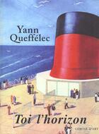 Couverture du livre « Toi l'horizon » de Yann Queffelec aux éditions Cercle D'art