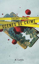 Couverture du livre « Scène de crime » de Thierry Lezeau aux éditions Lattes
