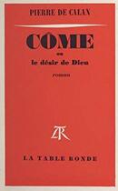 Couverture du livre « Come ou le desir de dieu » de Calan Pierre De aux éditions Table Ronde